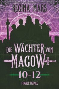 Die Wächter von Magow: Finale fatale (Bände 10-12) von Regina Mars